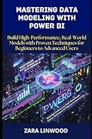 Mastering Data Modeling with power BI: Build high-performance, real-world models with proven techniques for beginners to advanced users B0G388TZT1 Book Cover