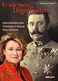 Er war mein Urgroßvater: Anita Hohenberg über Thronfolger Erzherzog Franz Ferdinand - Christiane Scholler, Anita Hohenberg 