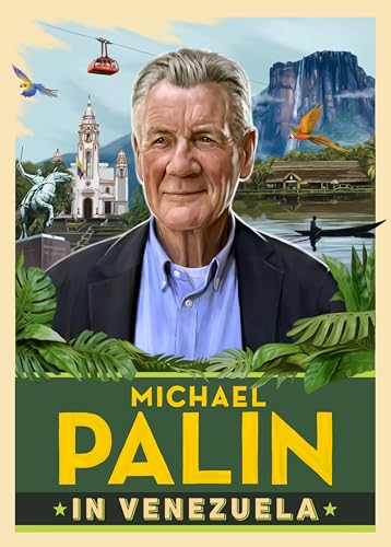 Michael Palin in Venezuela: The incredible new book from the bestselling author and Britain's best-loved travel writer (English Edition)