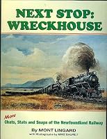 Next stop, Wreckhouse: More chats, stats and snaps of the Newfoundland Railway 0968146112 Book Cover