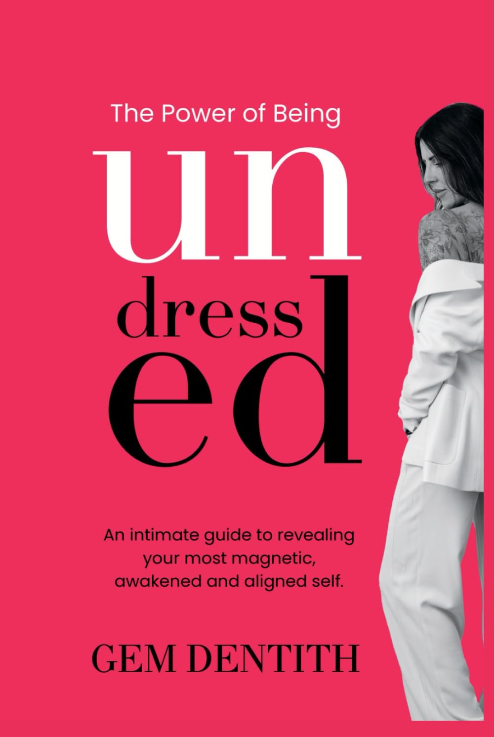 The Power of Being Undressed: An intimate guide to revealing your most magnetic, awakened and aligned self.