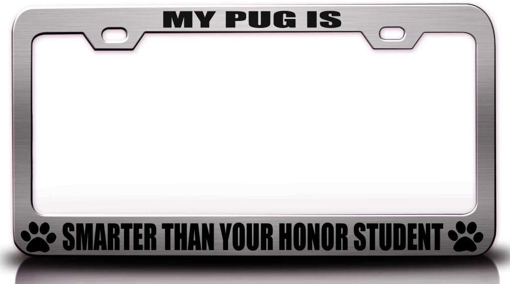 My Pug is Smarter Than Your Honor Student Pet Metal Car SUV Truck License Plate Frame Ch s61
