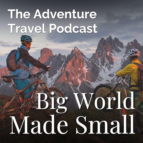 Page de couverture de Adventure Travel Podcast - Big World Made Small