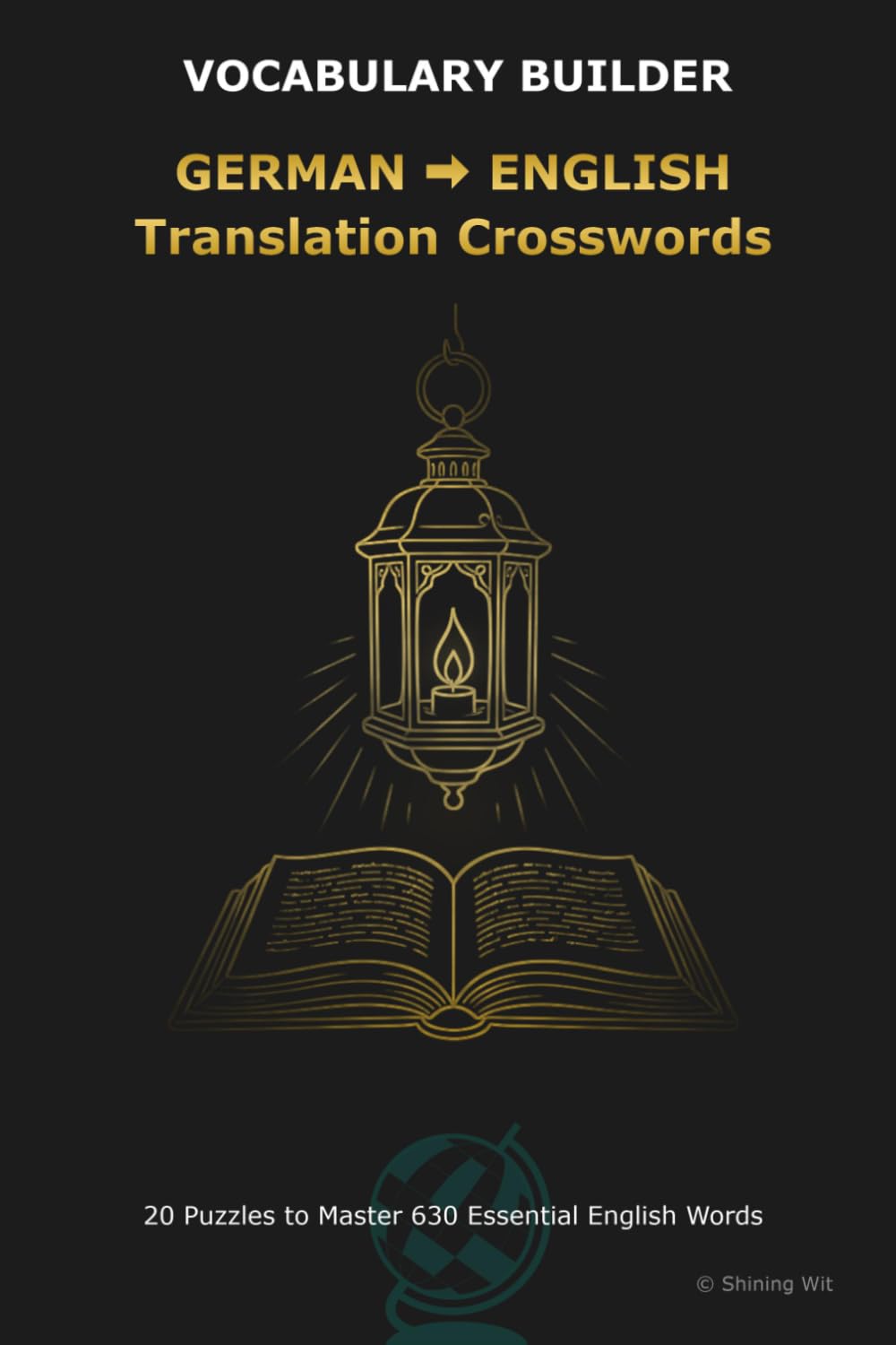 GERMAN ENGLISH Translation Crosswords: Bilingual Crosswords for German Speakers Learning English: Master Active Translation & Boost ESL Vocabulary ... Bilingual Crosswords for Language Learners)