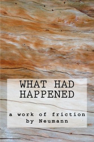 What Had Happened: a work of friction 0615511376 Book Cover