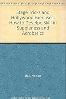 Stage Tricks and Hollywood Exercises: How to Develpe Skill in Suppleness and Acrobatics B000K0NSZ4 Book Cover