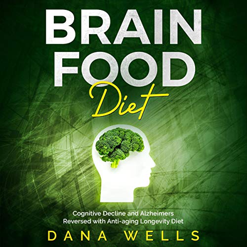 Brain Food Diet Cognitive Decline and Alzheimers Reversed