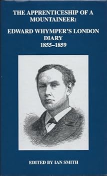 Hardcover The Apprenticeship of a Mountaineer: Edward Whymper's London Diary, 1855-1859 Book