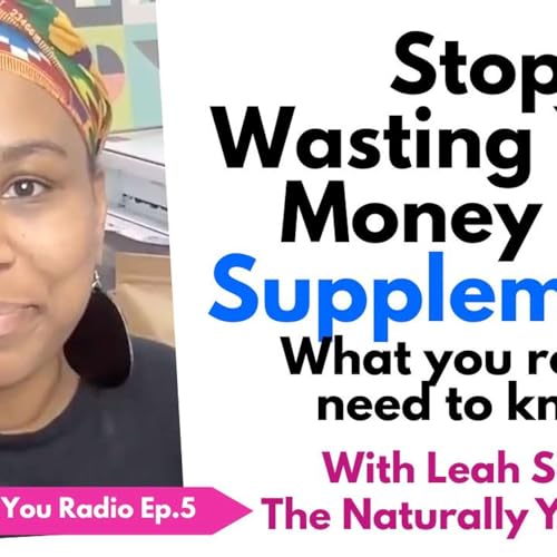 NYR Ep 6 - Stop Wasting Your Money On Supplements With Leah The Naturally You Coach cover art