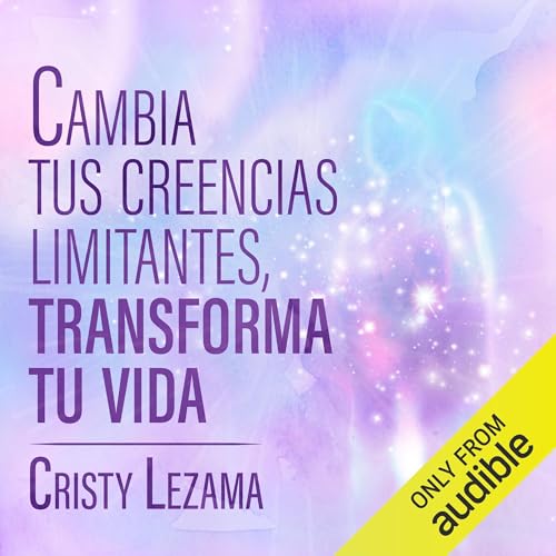 『Cambia tus creencias limitantes, transforma tu vida』のカバーアート