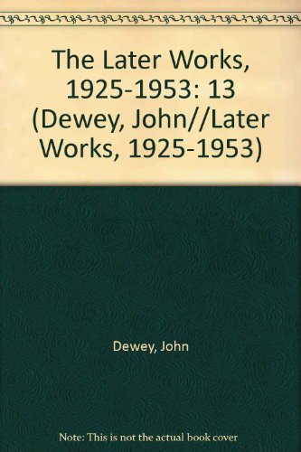 The Later Works of John Dewey, Volume 13, 1925 - 1953: 1938-1939 ...