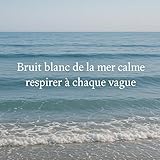  Bruit blanc de la mer calme, chant des vagues douces