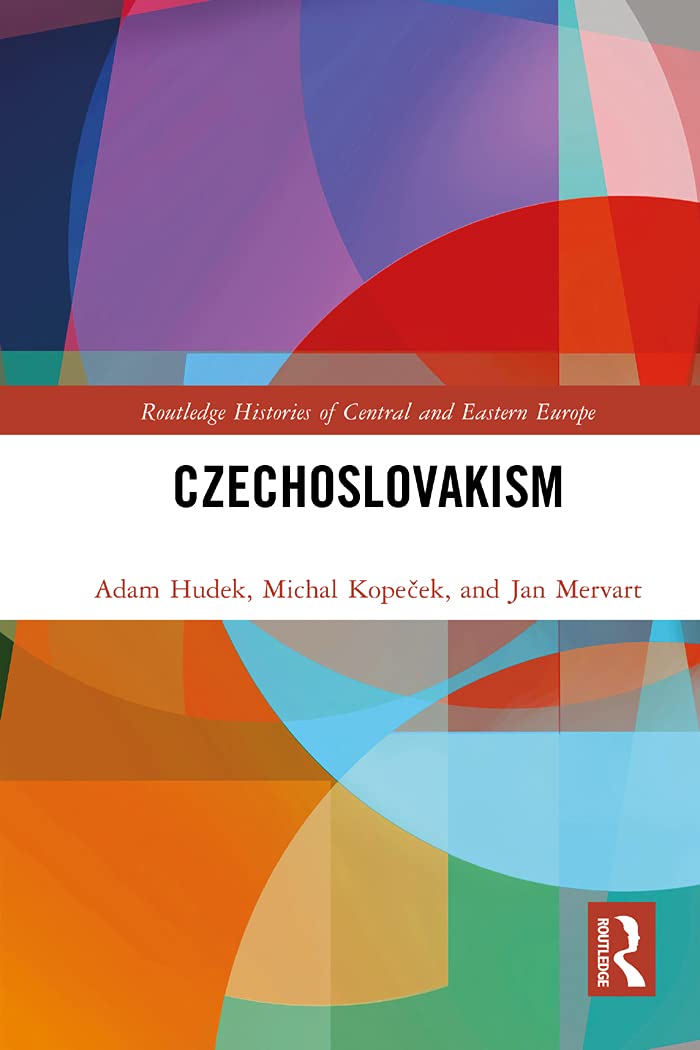 Czechoslovakism (Routledge Histories of Central and Eastern Europe)