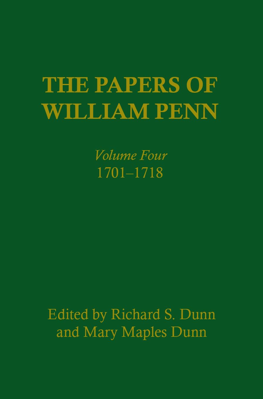 The Papers of William Penn, Volume Four: 1701-1718