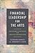 Financial Leadership for the Arts: Sustainable Strategies for Creative Organizations