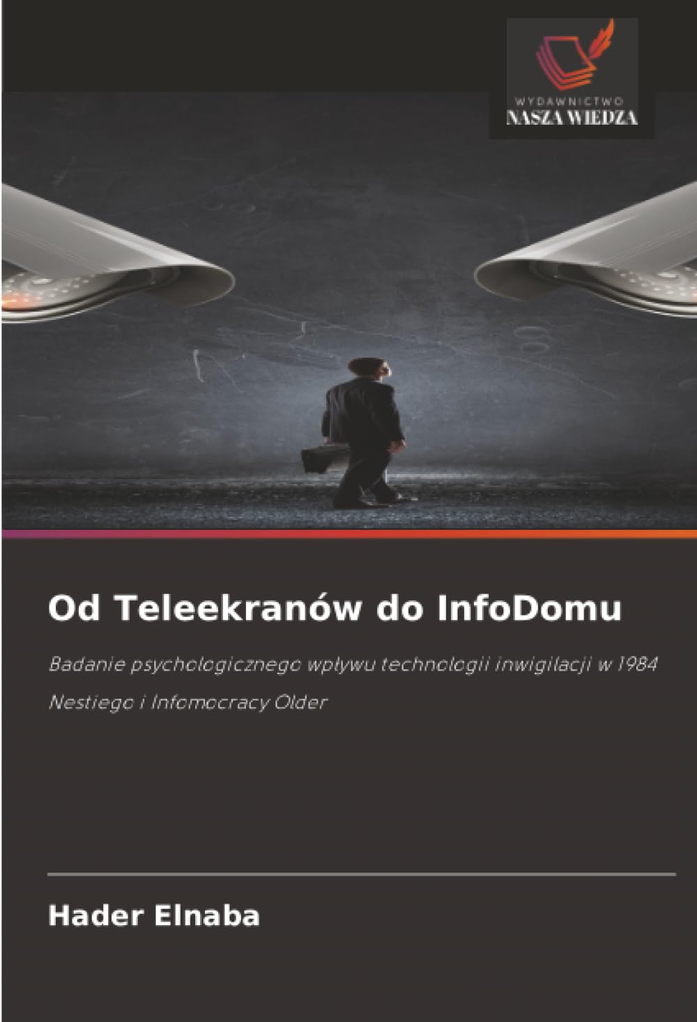 Od Teleekranów do InfoDomu: Badanie psychologicznego wpływu technologii inwigilacji w 1984 Nestiego i Infomocracy Older