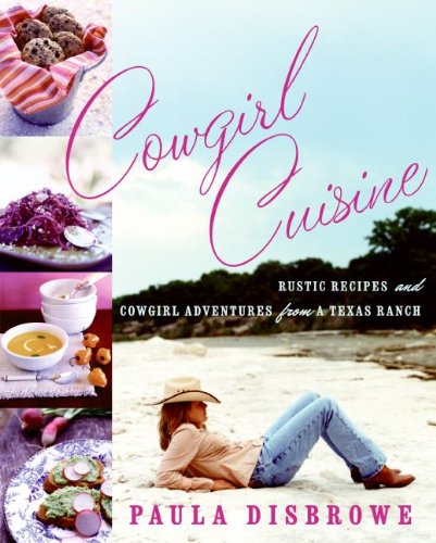 Buy Cowgirl Cuisine: Rustic Recipes and Cowgirl Adventures from a Texas Ranch — BookShops.in