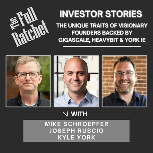 Page de couverture de Investor Stories 424. The Unique Traits of Visionary Founders Backed by Gigascale, Heavybit & York IE (Schroepfer, Ruscio, York)