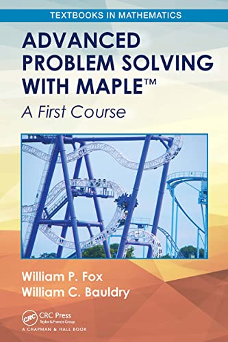 Advanced Problem Solving with Maple: A First Course (Textbooks in Mathematics)