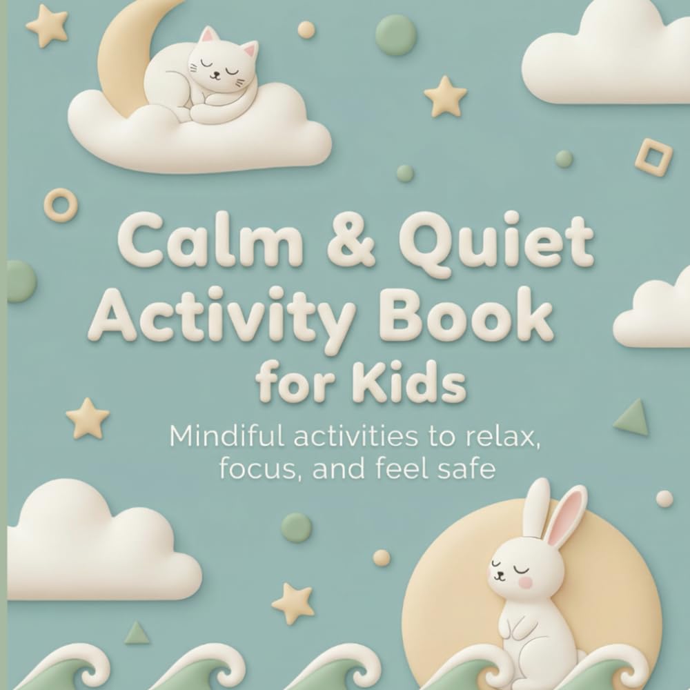 Calm & Quiet Activity Book for Kids: Mindful Activities to Relax, Focus, and Feel Safe