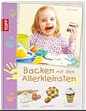 kinder backen selbst  Backen mit den Allerkleinsten: kneten, knuspern, krümeln (Basteln mit den Allerkleinsten)