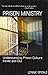 Prison Ministry: Understanding Prison Culture Inside and Out