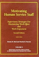 Motivating human service staff: Supervisory strategies for maximizing work effort and work enjoyment 0964556200 Book Cover