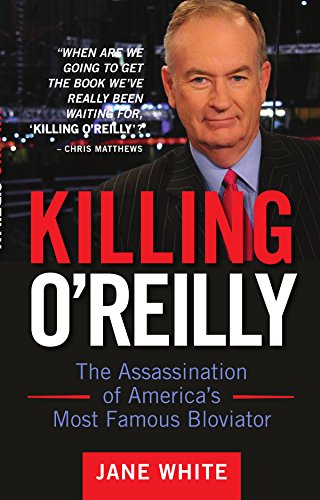 Killing O'Reilly: The Assassination of America's Most Famous Bloviator