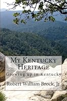 My Kentucky Heritage: Growing Up In Kentucky 1481869647 Book Cover