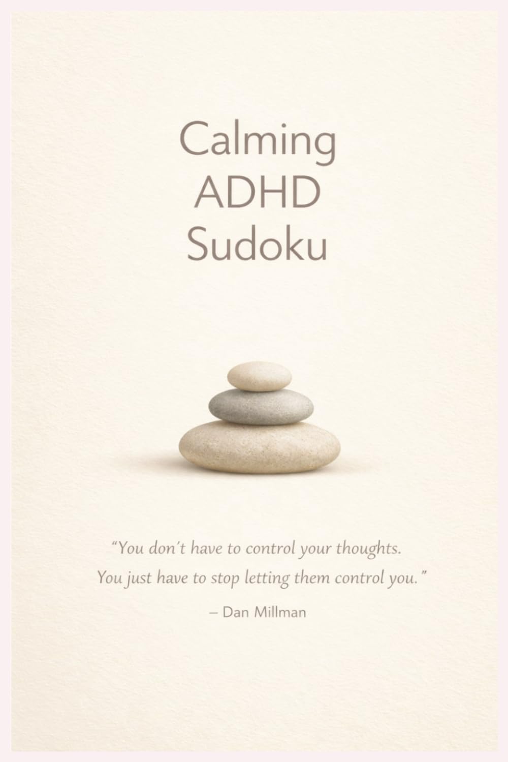 Calming ADHD Sudoku: Calming ADHD Sudoku| Helping Calm The Mind, Relax and Focus| 6x9 in. 110 pages| 50+ puzzles| Solutions Included| This ADHD Sudoku book is a great cognitive exercise for focus.