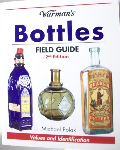 Warman's Bottles Field Guide: Values and Identification (Warman's Field Guides Bottles: Values & Identification)