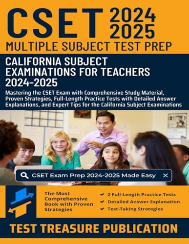  CSET Multiple Subject Test Prep 2024-2025: Mastering the CSET Exam with Comprehensive Study Material, Proven Strategies, Full-Length Practice Tests ... Tips for the California Subject Examinations