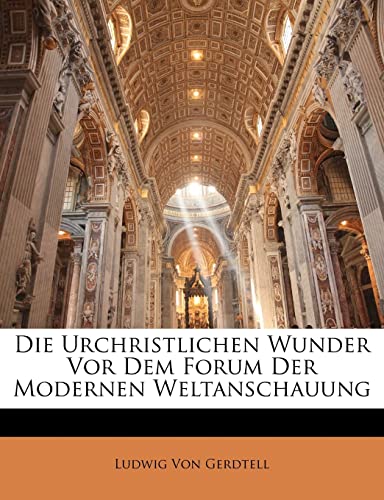 Die Urchristlichen Wunder VOR Dem Forum Der Modernen Weltanschauung (English and German Edition)
