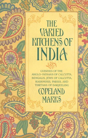 Varied Kitchens of India: Cuisines of the Anglo-Indians of Calcutta, Bengalis, Jews of Calcutta, Kashmiris, Parsis, and Tibetans of Darjeeling