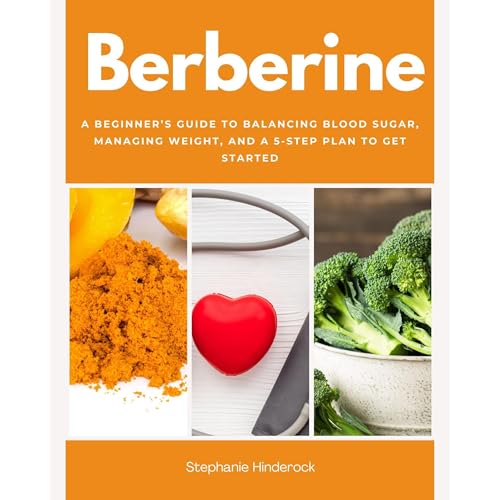 Berberine: A Beginner&amp;rsquo;s Guide to Balancing Blood Sugar, Managing Weight, and a 5-Step Plan to Get Started by Stephanie Hinderock episode artwork