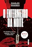 O enfermeiro da noite: Uma história real de medicina, loucura e assassinato (Portuguese Edition)
