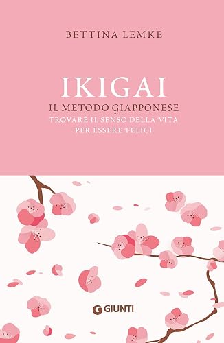 Ikigai: Il metodo giapponese. Trovare il senso della vita per essere felici