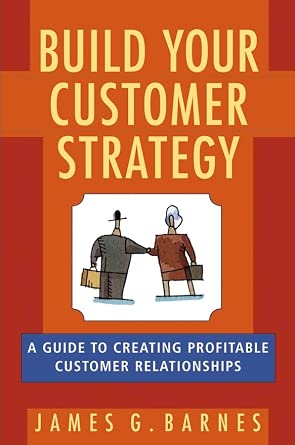 Build Your Customer Strategy: A Guide to Creating Profitable Customer Relationships book cover