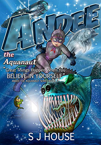 Andee The Aquanaut Great Things Happen When You Believe In Yourself Series 3 Kindle Edition By House S J Zlaticanin Zoran Van Heerden Carly Children Kindle Ebooks Amazon Com