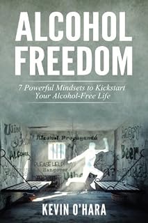 Alcohol Freedom: 7 Powerful Mindsets to Kickstart Your Alcohol-Free Journey! by Kevin O'Hara (2015-04-10)