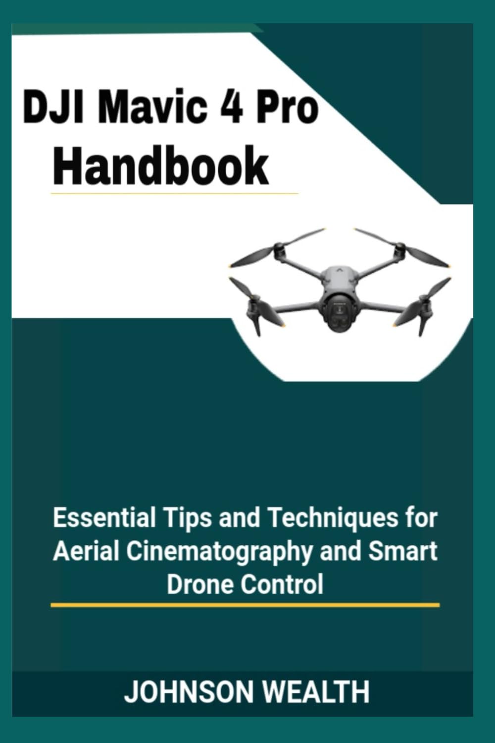 DJI Mavic 4 Pro Handbook: Essential Tips and Techniques for Aerial Cinematography and Smart Drone Control