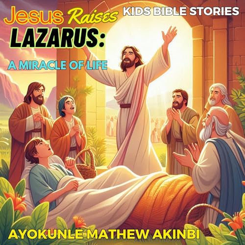 Jesus Raises Lazarus: A Miracle of Life - Ayokunle Mathew Akinbi episode artwork