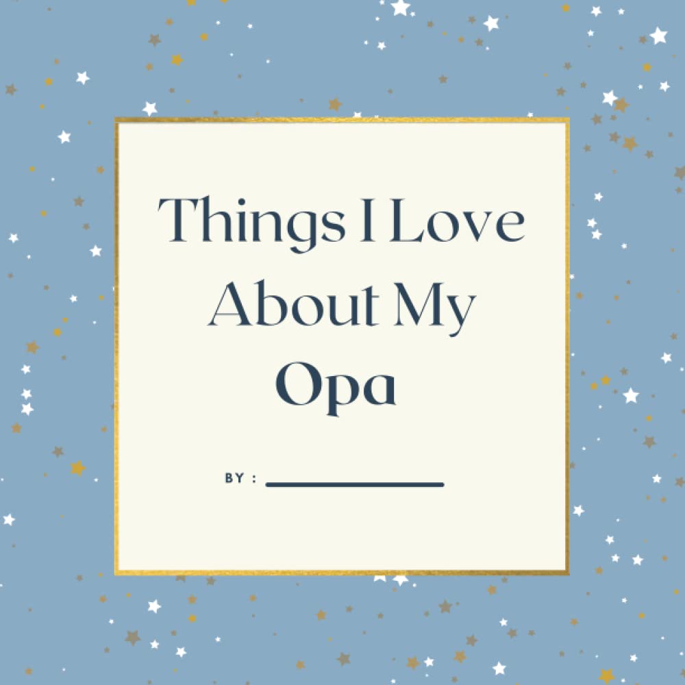 Things I Love About My Opa , Colored Prompted Fill In the Blank Book, Gift For Opa 8.5 x 8.5