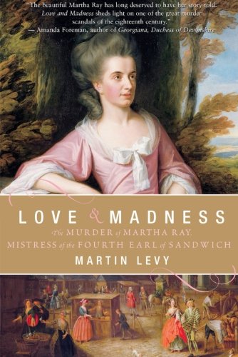 Love & Madness: The Murder of Martha Ray, Mistress of the Fourth Earl of Sandwich