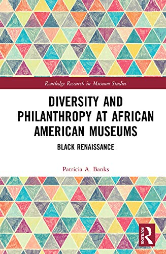 Diversity and Philanthropy at African American Museums: Black Renaissance (Routledge Research in Museum Studies)      1st Edition, Kindle Edition
