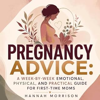 Pregnancy Advice: A Week‑by‑Week Emotional, Physical, and Practical Guide for First‑Time Moms cover art