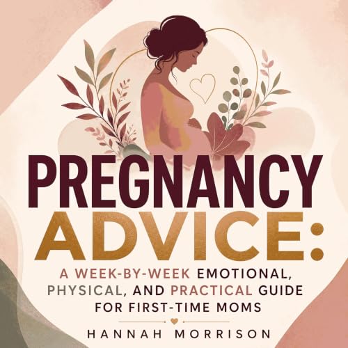 Page de couverture de Pregnancy Advice: A Week‑by‑Week Emotional, Physical, and Practical Guide for First‑Time Moms