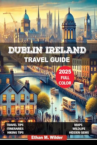 Dublin Ireland Travel Guide 2025: Explore Hidden Gems, Historic Landmarks, Must-See Attractions, Insider Tips, and Expert Recommendations for Authentic Irish Experiences.