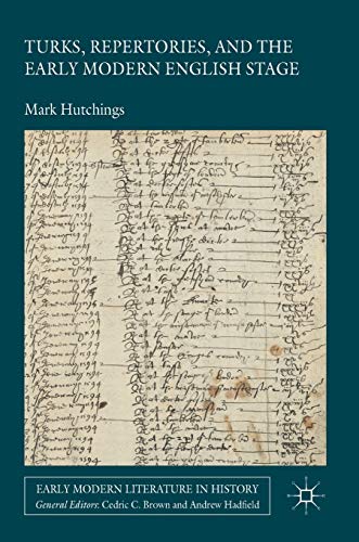 Turks, Repertories, and the Early Modern English Stage (Early Modern Literature in History)