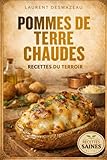 Pommes de Terre Chaudes : 100 Recettes Faciles, Savoureuses et Conviviales: Gratins, rôtis, sautés, cocottes ou plats familiaux : des idées simples, ... et chaleureuses pour régaler tous les jours
